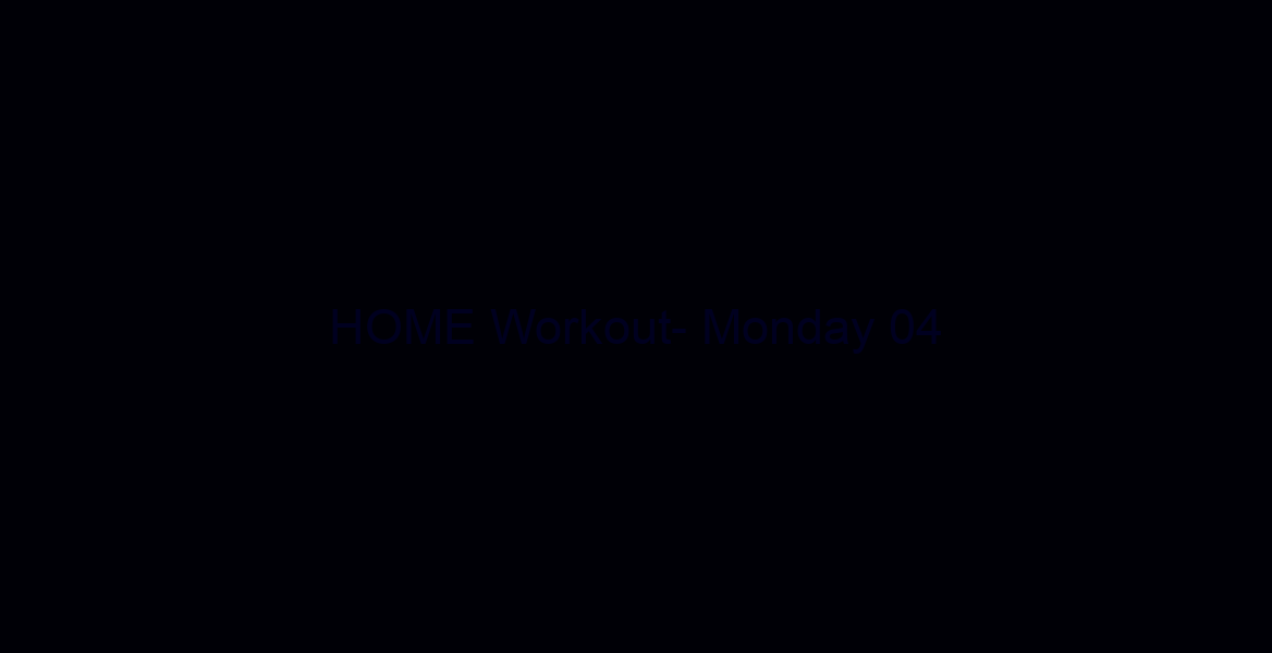 HOME Workout- Monday 04/06/20